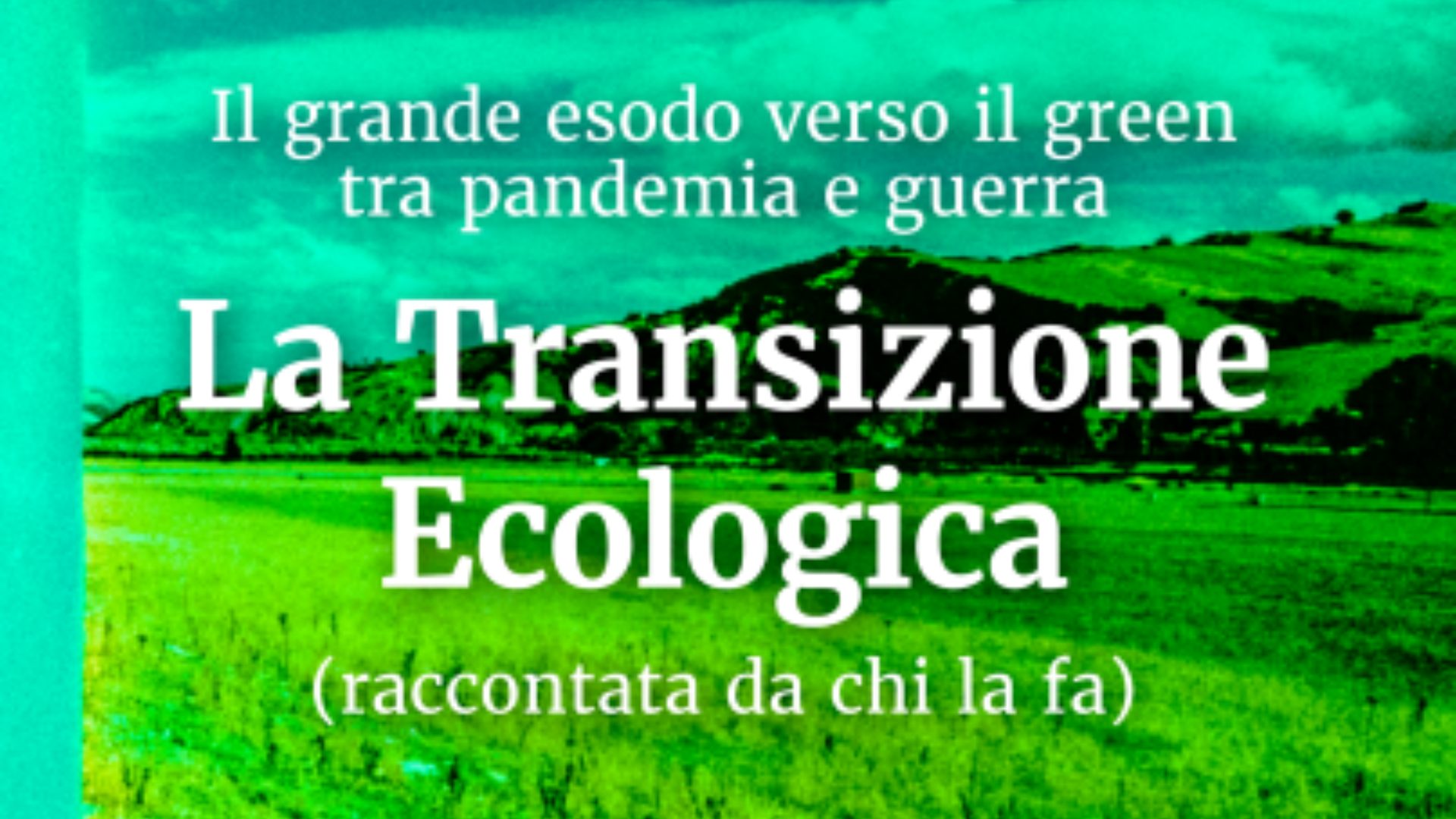 La Transizione Ecologica (raccontata Da Chi La Fa): Il Grande Esodo ...